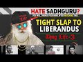 Sadhguru ultimate spontaneity   thug life  part 3  tight slap to liberandus