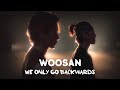 Woosan Edit ✣ Feels Like We Only Go Backwards