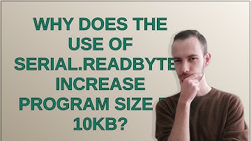 Arduino: Why does the use of serial.readBytes increase program size by 10kb?