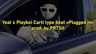 [FREE] YEAT X PLAYBOI CARTI TYPE OF BEAT &quot;PLUGGED IN&#39; prod. by PRTSH