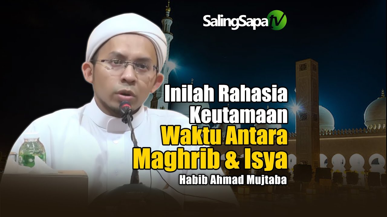 Inilah Rahasia Waktu Antara Maghrib Dan Isya | Habib Ahmad Mujtaba