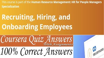 Recruiting, Hiring, and Onboarding Employees Coursera, Week (1-4) All Quiz Answers With Assignments