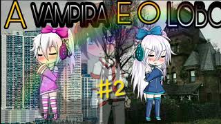 A Vampira e o Lobo #2 | Ariana Vmapira|(1)