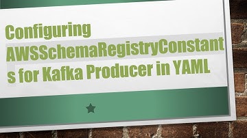 Configuring AWSSchemaRegistryConstants for Kafka Producer in YAML