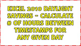 Excel 2010: Daylight Savings - calculate # of hours between timestamps for any given day