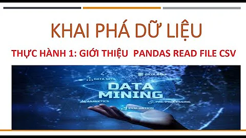 Hướng dẫn thực hành PANDAS Read file CSV và xử lý cơ bản dữ liệu NaN