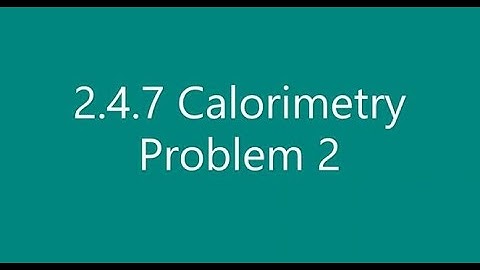2.4.7 Calorimetry Problem 2