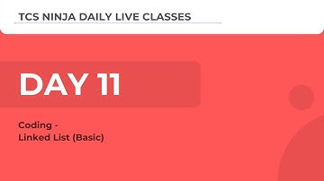 TCS Ninja Webinar Day 11(Coding): Linked List (Basic)