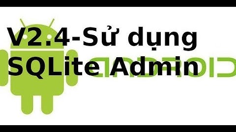Lập trình Android - v2.4 - Sử dụng công cụ SQLite Admin tạo CSDL trong android
