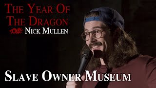 Slave Owner Museum - Nick Mullen: The Year of the Dragon