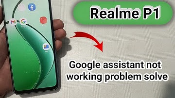realme P1 Google assistant not working problem kaise solve Karen