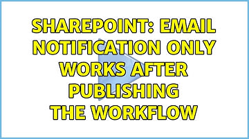 Sharepoint: Email notification only works after publishing the workflow (2 Solutions!!)