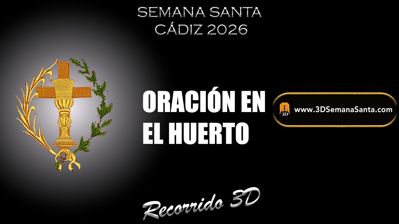 🟡⚫️ | ORACIÓN EN EL HUERTO | Semana Santa de Cádiz 2026 | Recorrido 3D