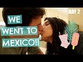 WE WENT TO MEXICO!! (Vlog - Day 2)