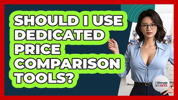 Should I Use Dedicated Price Comparison Tools?
