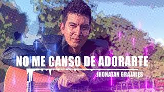 Miniatura de vídeo de "Jhonatan Grajales - No Me Canso De Adorarte (Música Cristiana)"