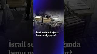 İsrail senin sokağında bunu nasıl yapıyor?