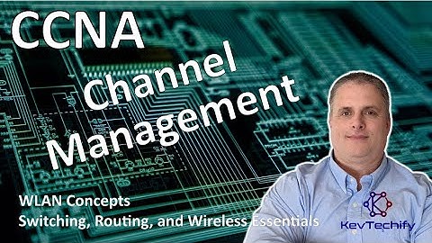 Channel Management - WLAN Concepts - Switch, Routing, and Wireless Ess - CCNA - KevTechify | vid 46