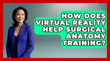 How Does Virtual Reality Help Surgical Anatomy Training? - The Operating Table