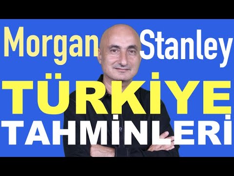 Morgan Stanley'in Türkiye tahminleri