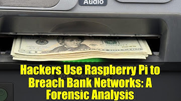 Hackers Use Raspberry Pi to Breach Bank Networks: A Forensic Analysis