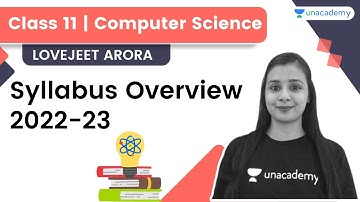 Class 11 Computer Science- Syllabus Overview | 2022-23 | Lovejeet Arora | Unacademy Class 11 and 12