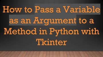 How to Pass a Variable as an Argument to a Method in Python with Tkinter