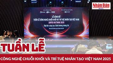 Tuần lễ Công nghệ chuỗi khối và trí tuệ nhân tạo Việt Nam 2025 | Báo Nhân Dân
