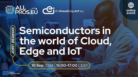 Semiconductors in the world of Cloud, Edge and IoT (webinar recording)