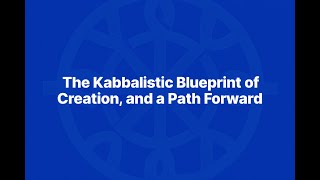 From Ein Sof to Existence | The Kabbalistic Blueprint of Creation, and a Path Forward
