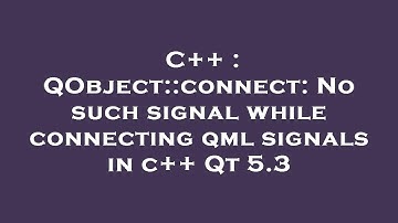 C++ : QObject::connect: No such signal while connecting qml signals in c++ Qt 5.3