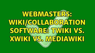 Webmasters: Wiki/Collaboration software: TWiki vs. XWiki vs. MediaWiki (2 Solutions!!)