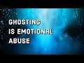 Ghosting Is Emotional Abuse