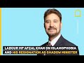 Afzal Khan MP on Islamophobia and resigning from his Shadow Minister post