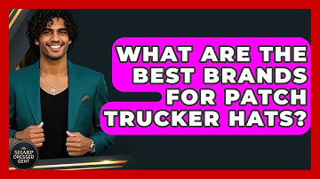 What Are The Best Brands For Patch Trucker Hats? - The Sharp Dressed Gent
