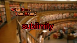 What does sublimity mean