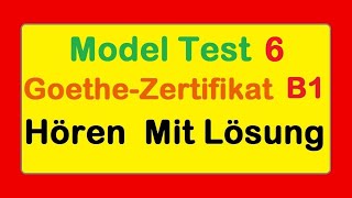 Goethe Zertifikat B1 || Model Test 6 || Hören B1 || Hören mit Lösungen