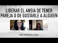 Liberar el ansia de tener pareja o de gustarle a alguien