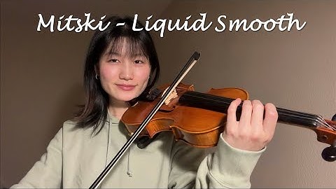Mitski – Liquid Smooth | Violin Cover with Notes