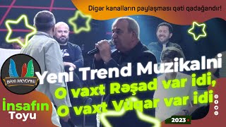 Yeni Trend Muzikalni/O vaxt Resad var idi,O vaxt Vuqar var idi/İnsafin toyu 2023