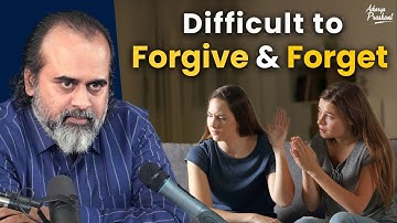 Why is it so difficult to forgive and forget? || Acharya Prashant (2022)