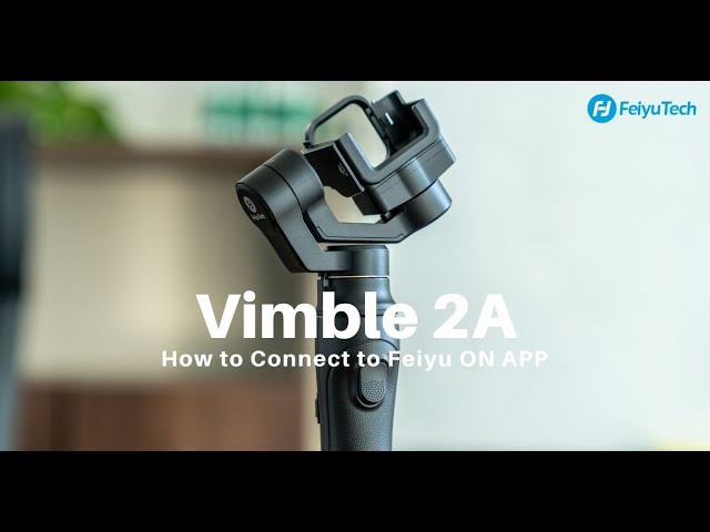 FeiyuTech Tutorial】: How to Connect Vimble 2A to Feiyu ON APP 