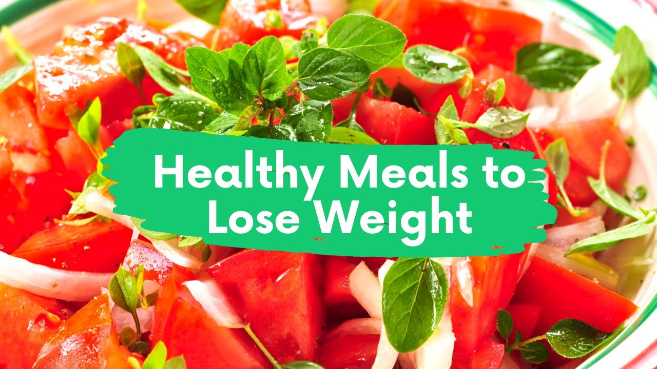 Healthy Meals To Lose Weight - YouTube