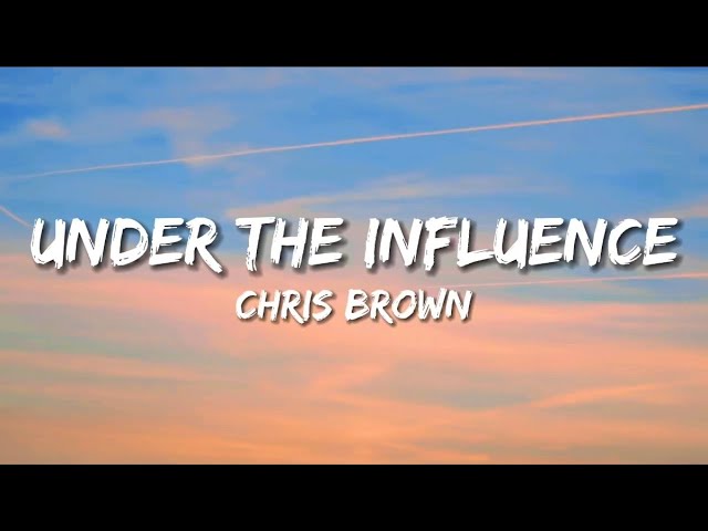 Under The Influence - Chris Brown (Lyrics) class=