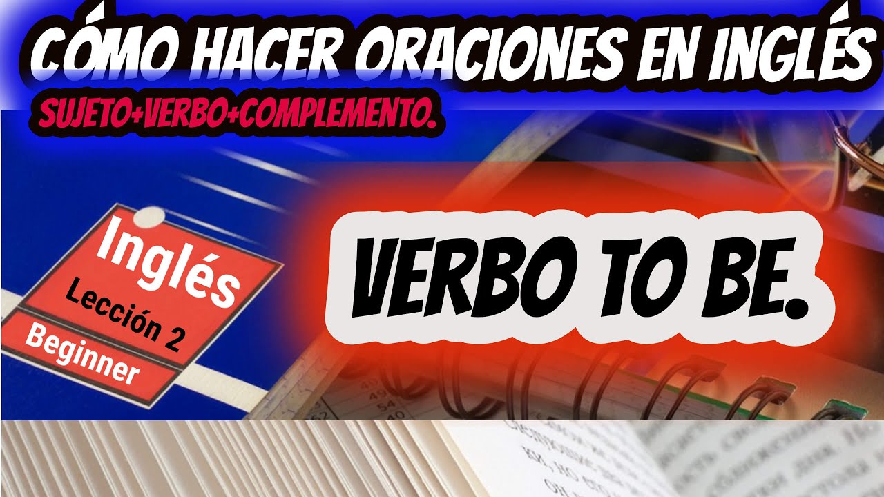 Cómo hacer oraciones en inglés, Sujeto, Verbo y Complemento. Lección 2