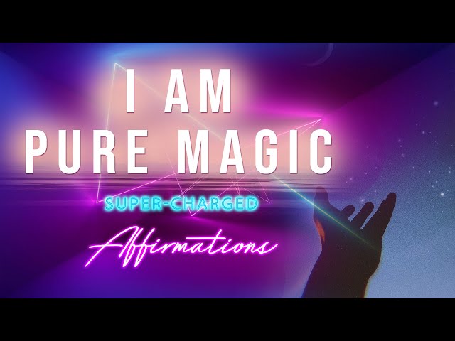 I AM Pure Magic - I Magnetize Magic - Super-Charged Affirmations class=