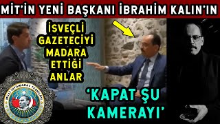 MİT Başkanı İbrahim Kalın&#39;ın İsveçli Gazeteciye Verdiği Efsane Ayar! Kamerayı Kapat!