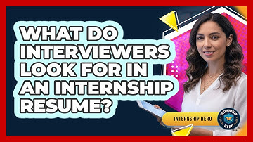 What Do Interviewers Look For In An Internship Resume?