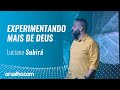 Experimentando mais de deus  luciano subir