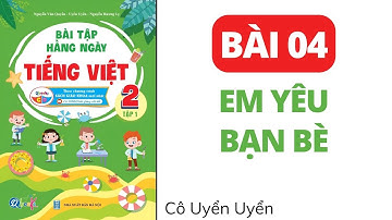 Bài 4 - Em yêu bạn bè | Bài tập hằng ngày | Tiếng Việt lớp 2 | Cánh Diều | Cô Uyển Uyển